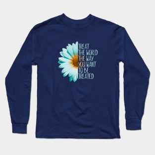 Be The Change, Treat The World Long Sleeve T-Shirt